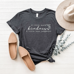 A Little More Kindness, A Little Less Judgment - Bella+Canvas Tee