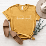 A Little More Kindness, A Little Less Judgment - Bella+Canvas Tee