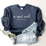 So Much World, So Little Time - Sweatshirt