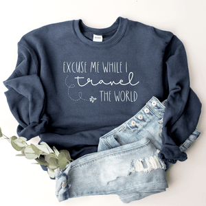 Excuse Me While I Travel The World - Sweatshirt