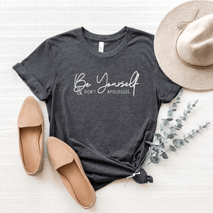 Be Yourself & Don't Apologize - Bella+Canvas Tee